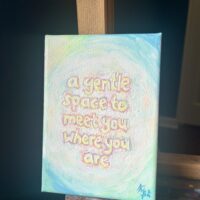 "A gentle space to meet you where you are" original painting